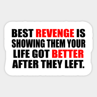 Best revenge is showing them your life got better after they left Sticker